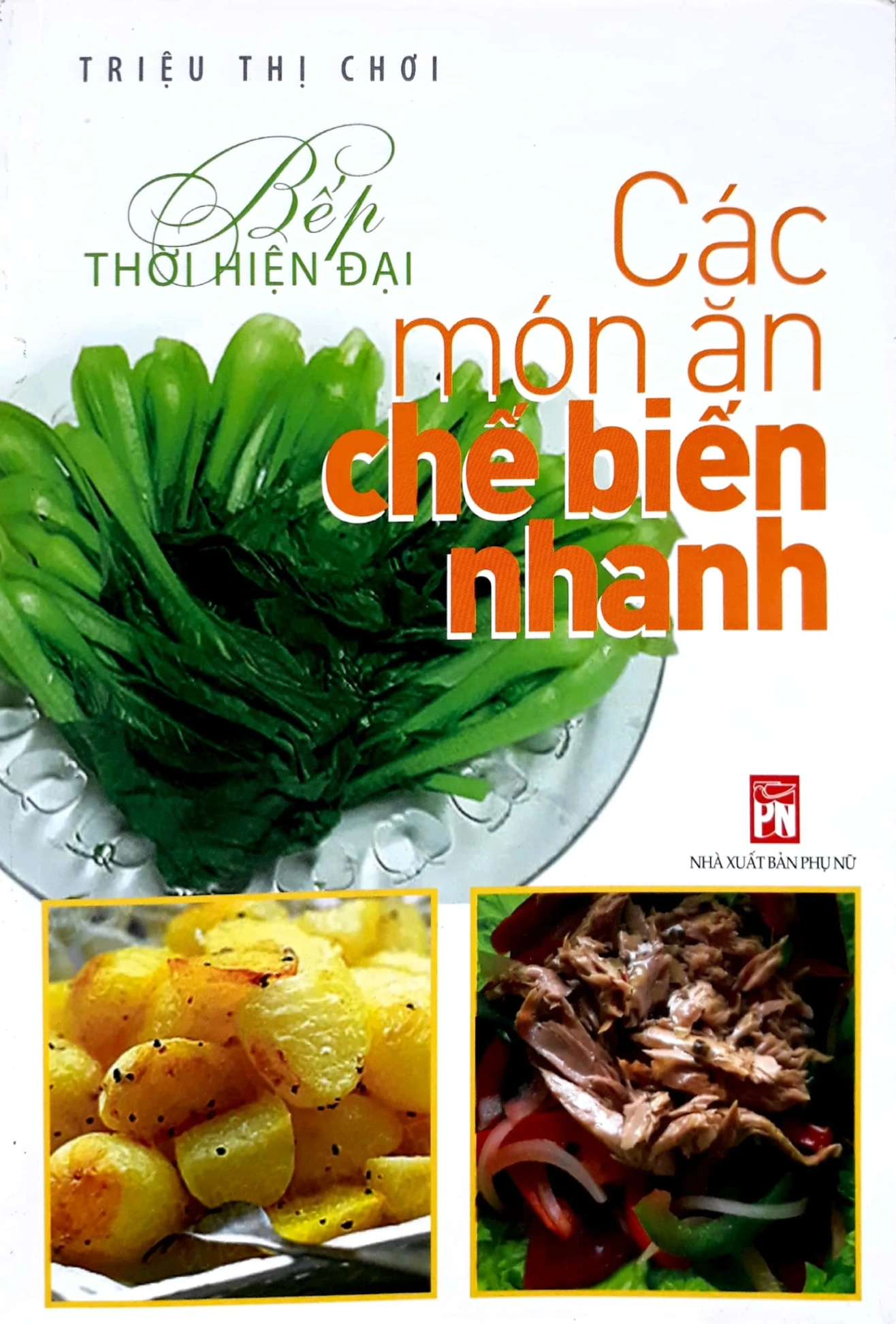 Bếp Thời Hiện Đại - Các Món Ăn Chế Biến Nhanh - Triệu Thị Chơi (Mới 100%) Sách nấu ăn, NXB Phụ Nữ - SÁCH ĐẠI HỌC
