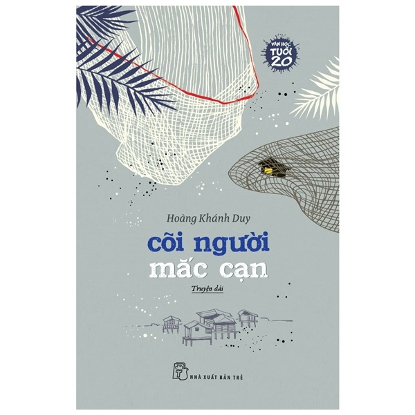 Văn Học Tuổi 20 - Cõi Người Mắc Cạn - Hoàng Khánh Duy (Mới 100%) Tiểu thuyết, NXB Trẻ - SÁCH ĐẠI HỌC