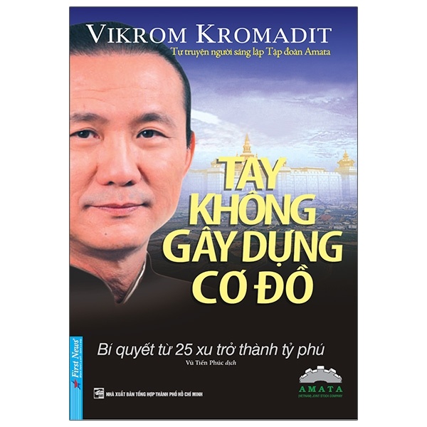 Tay Không Gây Dựng Cơ Đồ - Vikrom Kromadit (Mới 100%) Nhân vật, bài học kinh doanh, First News - SÁCH ĐẠI HỌC