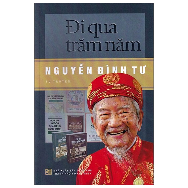 Đi Qua Trăm Năm - Nguyễn Đình Tư (Tự Truyện) - Nguyễn Đình Tư (Mới 100%) Tiểu sử, hồi ký, NXB Tổng Hợp TPHCM - SÁCH ĐẠI HỌC