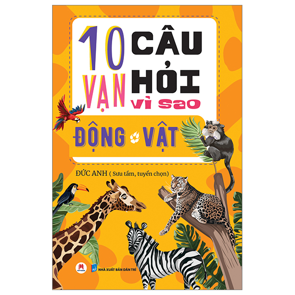 10 Vạn Câu Hỏi Vì Sao? - Động Vật - Đức Anh (Mới 100%) Kiến thức bách khoa, Huy Hoàng - SÁCH ĐẠI HỌC