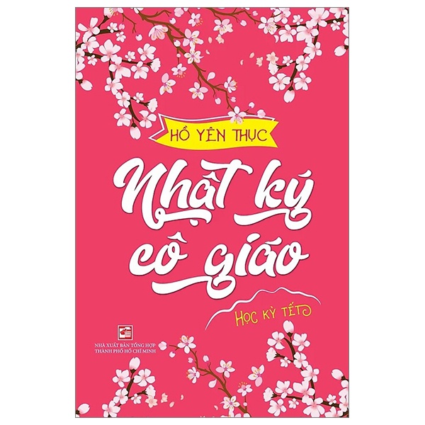 Nhật Ký Cô Giáo - Học Kỳ Tết - Hồ Yên Thục (Mới 100%) Truyện ngắn, tản văn, NXB Tổng Hợp TPHCM - SÁCH ĐẠI HỌC