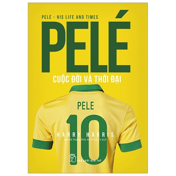 Pele Cuộc Đời Và Thời Đại - Harry Harris (Mới 100%) Sách thể dục, thể Thao, NXB Trẻ - SÁCH ĐẠI HỌC
