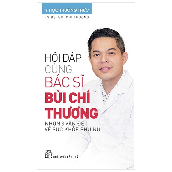 Hỏi Đáp Cùng Bác Sĩ Bùi Chí Thương - Những Vấn Đề Về Sức Khoẻ Phụ Nữ - TS BS Bùi Chí Thương (Mới 100%) Sách y học hiện đại, NXB Trẻ - SÁCH ĐẠI HỌC