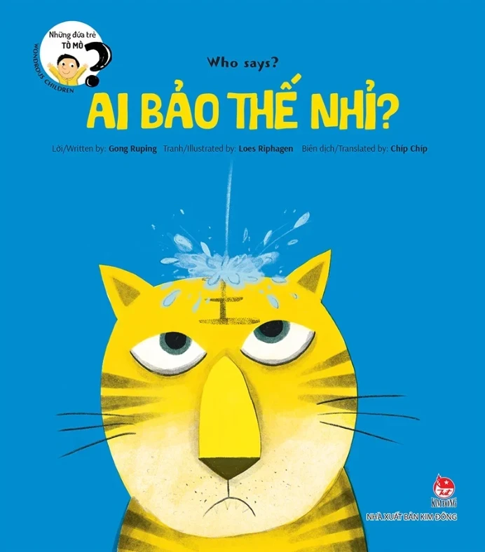 Những Đứa Trẻ Tò Mò - Wondrous Children - Who Says? Ai Bảo Thế Nhỉ? - Gong Ruping, Loes Riphagen (Mới 100%) Truyện thiếu nhi, NXB Kim Đồng - SÁCH ĐẠI HỌC