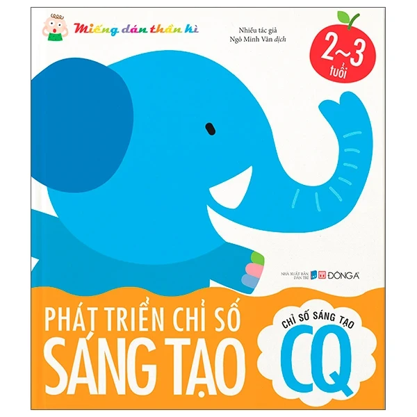 Miếng Dán Thần Kì - Phát Triển Chỉ Số Sáng Tạo - Chỉ Số Sáng Tạo CQ - 2 - 3 Tuổi - Nhiều Tác Giả (Mới 100%) Kiến thức, kỹ năng sống cho trẻ, Đông A - SÁCH ĐẠI HỌC