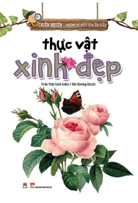 Thiên Nhiên - Những Bí Mật Còn Ẩn Giấu - Thực Vật Xinh Đẹp - Trác Việt (Mới 100%) Kiến thức bách khoa, Huy Hoàng - SÁCH ĐẠI HỌC