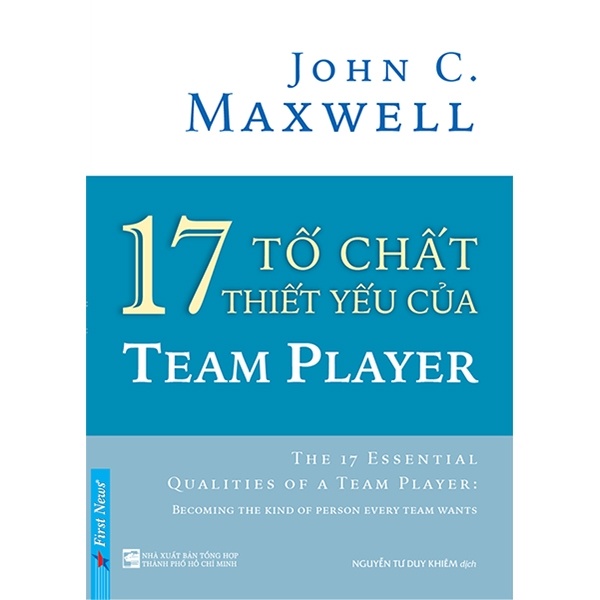 17 Tố Chất Thiết Yếu Của Team Player - John C. Maxwell (Mới 100%) Quản trị, lãnh đạo, First News - SÁCH ĐẠI HỌC