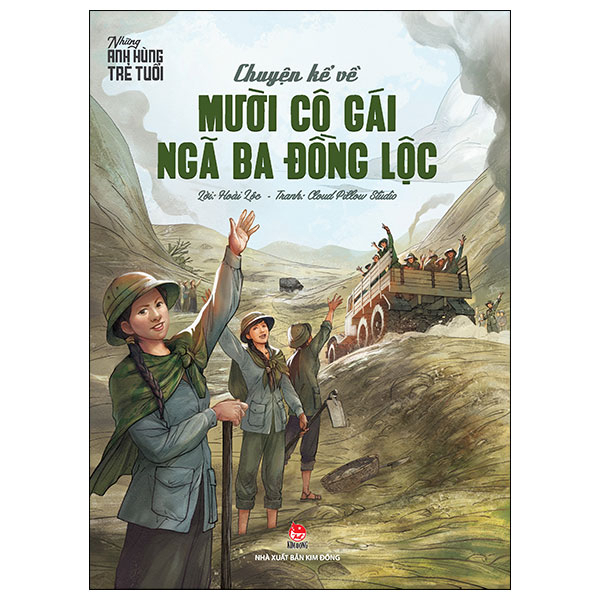 Những Anh Hùng Trẻ Tuổi - Chuyện Kể Về Mười Cô Gái Ngã Ba Đồng Lộc - Hoài Lộc, Cloud Pillow Studio (Mới 100%) Truyện thiếu nhi, NXB Kim Đồng - SÁCH ĐẠI HỌC