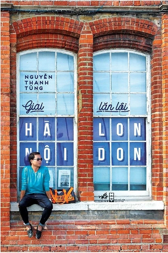Giai Hà Nội Lặn Lội London - Nguyễn Thanh Tùng (Mới 100%) Du ký, Nhã Nam - SÁCH ĐẠI HỌC