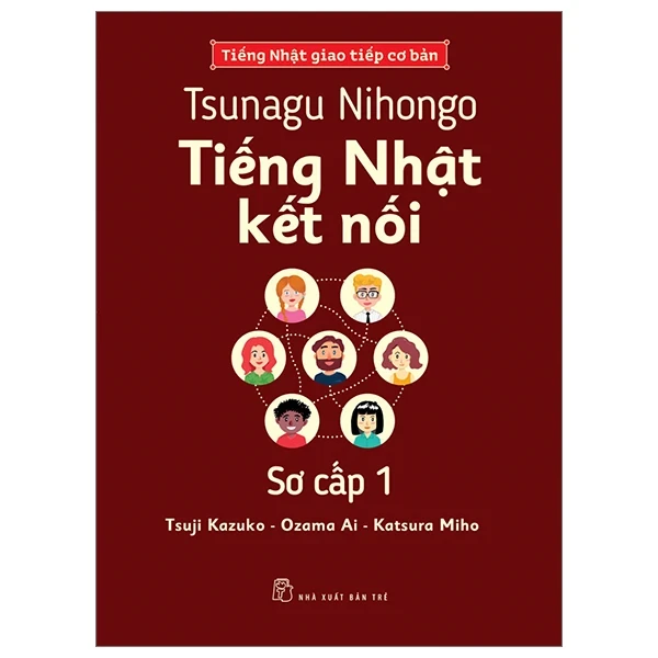 Tsunagu Nihongo - Tiếng Nhật Kết Nối - Sơ Cấp 1 - Tiếng Nhật Giao Tiếp Cơ Bản - Tsuji Azuko, Ozama Ai, Katsura Miho (Mới 100%) Tiếng Nhật, NXB Trẻ - SÁCH ĐẠI HỌC