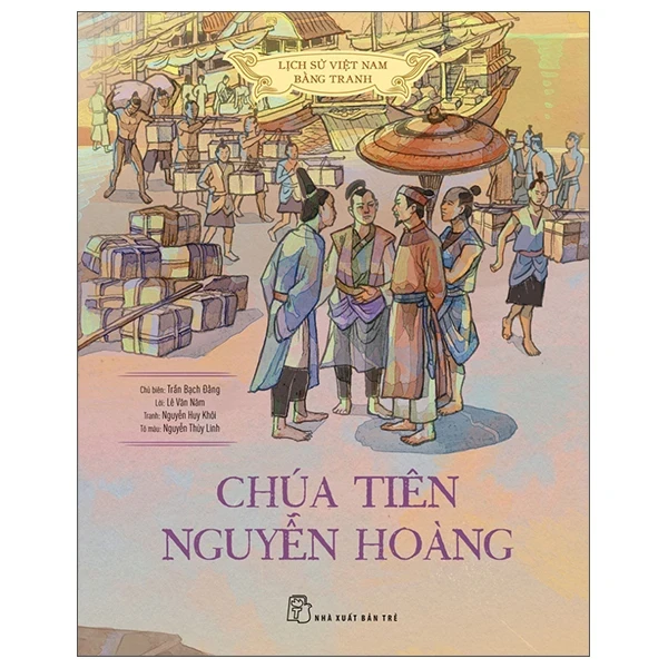 Lịch Sử Việt Nam Bằng Tranh - Chúa Tiên Nguyễn Hoàng (Bìa Cứng) - Trần Bạch Đằng, Lê Văn Năm, Nguyễn Huy Khôi, Nguyễn Thùy Linh (Mới 100%) Lịch sử, địa lí Việt Nam, NXB Trẻ - SÁCH ĐẠI HỌC