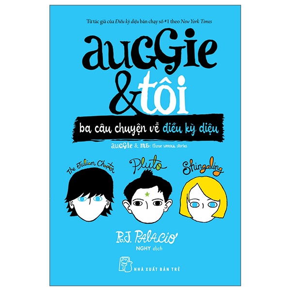 Auggie & Tôi - Ba Câu Chuyện Về Điều Kỳ Diệu - R. J. Palacio (Mới 100%) Tiểu thuyết, NXB Trẻ - SÁCH ĐẠI HỌC