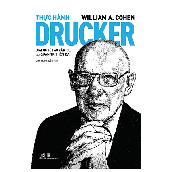 Thực Hành Drucker - Giải Quyết 40 Vấn Đề Của Quản Trị Hiện Đại - William A. Cohen (Mới 100%) Nhân vật, bài học kinh doanh, Nhã Nam - SÁCH ĐẠI HỌC