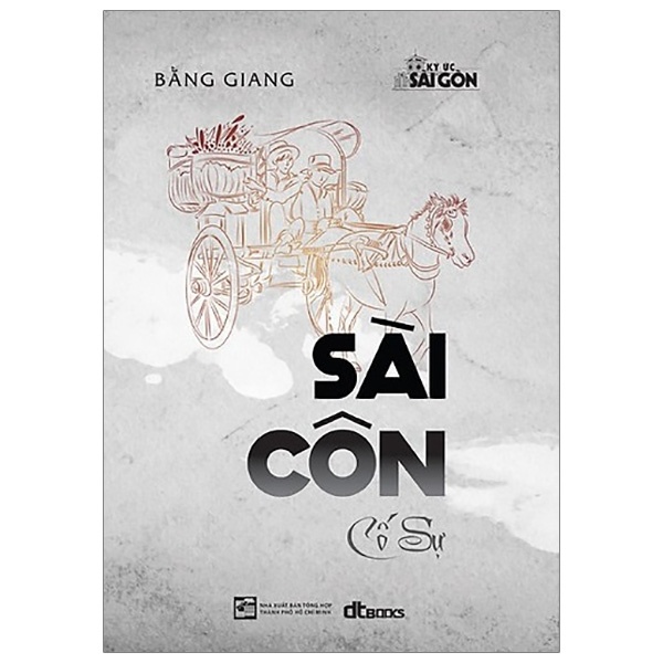 Sài Côn Cố Sự - Bằng Giang (Mới 100%) Phóng sự, ký sự, phê bình văn học, NXB Tổng Hợp TPHCM - SÁCH ĐẠI HỌC