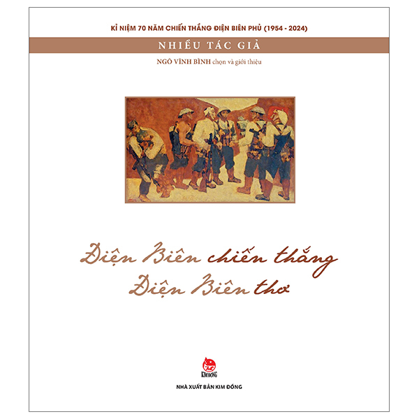 Kỉ Niệm 70 Năm Chiến Thắng Điện Biên Phủ - Điện Biên Chiến Thắng - Điện Biên Thơ - Nhiều Tác Giả (Mới 100%) Truyện thiếu nhi, NXB Kim Đồng - SÁCH ĐẠI HỌC