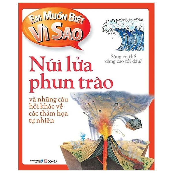 Em Muốn Biết Vì Sao - Núi Lửa Phun Trào Và Những Câu Hỏi Khác Về Các Thảm Hoạ Tự Nhiên - Rosie Greenwood (Mới 100%) Kiến thức bách khoa, Đông A - SÁCH ĐẠI HỌC
