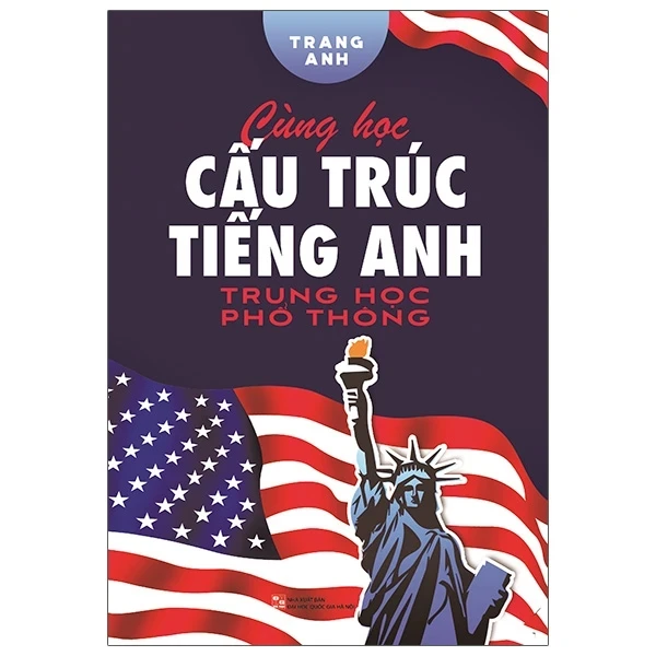 Cùng Học Cấu Trúc Tiếng Anh Trung Học Phổ Thông - Trang Anh (Mới 100%) Sách tham khảo cấp III, Huy Hoàng - SÁCH ĐẠI HỌC