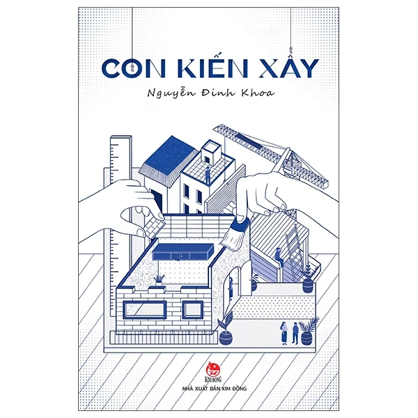 Con Kiến Xây - Nguyễn Đinh Khoa (Mới 100%) Truyện ngắn, tản văn, NXB Kim Đồng - SÁCH ĐẠI HỌC