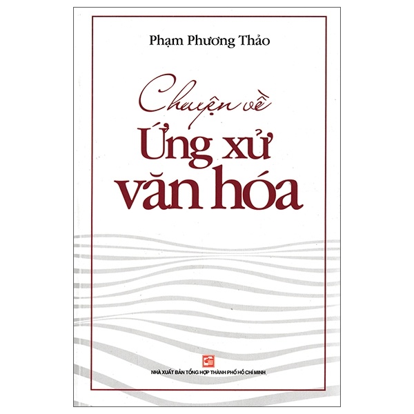 Chuyện Về Ứng Xử Văn Hóa - Phạm Phương Thảo (Mới 100%) Sách địa danh, du lịch, NXB Tổng Hợp TPHCM - SÁCH ĐẠI HỌC