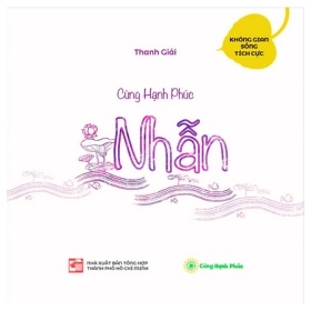 Cùng Hạnh Phúc Nhẫn - Thanh Giải (Mới 100%) Sách tư duy, kỹ năng sống, NXB Tổng Hợp TPHCM - SÁCH ĐẠI HỌC