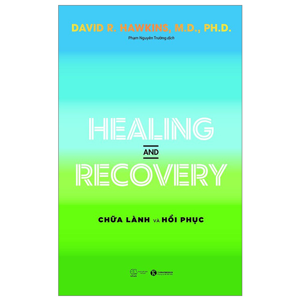 Healing And Recovery - Chữa Lành Và Phục Hồi - David R. Hawkins, M.D., Ph.D (Mới 100%) Sách y học hiện đại, Thái Hà Books - SÁCH ĐẠI HỌC