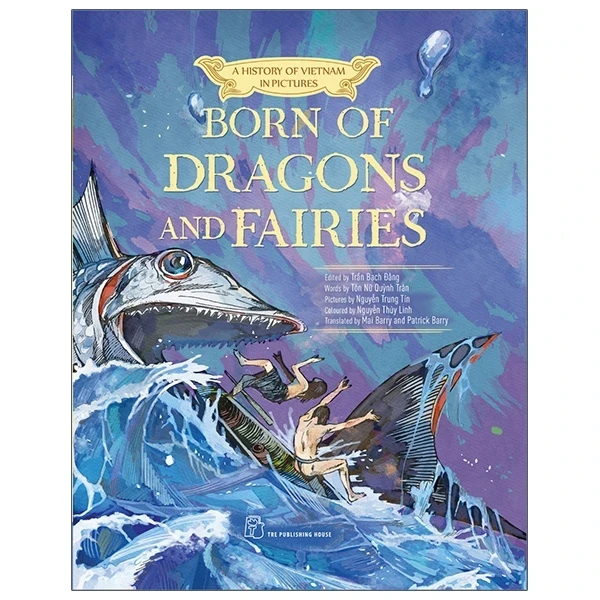 A History Of Vietnam In Pictures (In Colour) - Born Of Dragons And Fairies (Bìa Cứng) - Trần Bạch Đằng, Tôn Nữ Quỳnh Trân, Nguyễn Trung Tín, Nguyễn Thùy (Mới 100%) Lịch sử, địa lí Việt Nam, NXB Trẻ - SÁCH ĐẠI HỌC