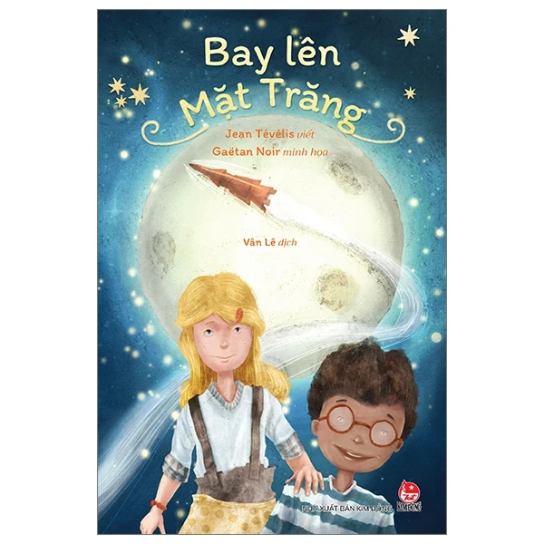 Bay Lên Mặt Trăng - Jean Tévélis, Gaëtan Noir (Mới 100%) Truyện thiếu nhi, NXB Kim Đồng - SÁCH ĐẠI HỌC
