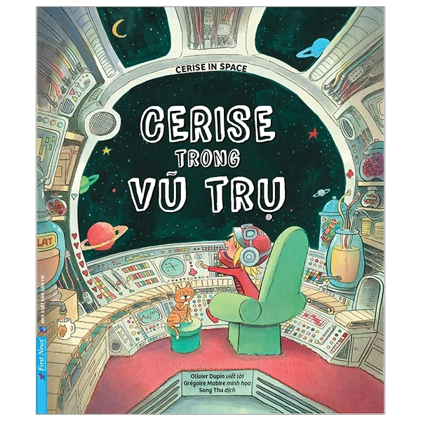 Cerise Trong Vũ Trụ - Cerise In Space - Grégoire Mabire, Olivier Dupin (Mới 100%) Truyện thiếu nhi, First News - SÁCH ĐẠI HỌC