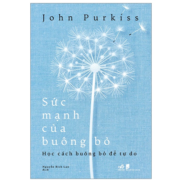 Sức Mạnh Của Buông Bỏ - Học Cách Buông Bỏ Để Tự Do - John Purkiss (Mới 100%) Sách tư duy, kỹ năng sống, Nhã Nam - SÁCH ĐẠI HỌC