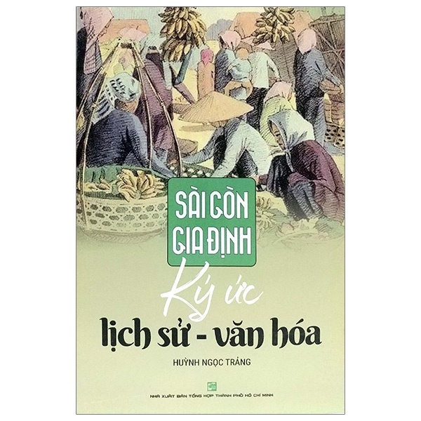 Sài Gòn Gia Định: Ký Ức Lịch Sử - Văn Hoá - Huỳnh Ngọc Trảng (Mới 100%) Sách địa danh, du lịch, NXB Tổng Hợp TPHCM - SÁCH ĐẠI HỌC