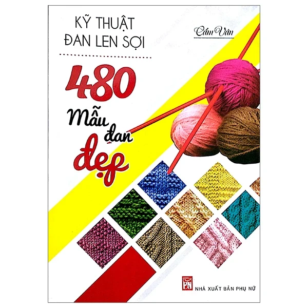 Kỹ Thuật Đan Len Sợi - 480 Mẫu Đan Đẹp - Cẩm Vân (Mới 100%) Sách kỹ năng mềm, NXB Phụ Nữ - SÁCH ĐẠI HỌC