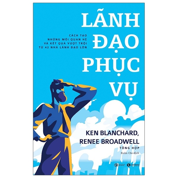 Lãnh Đạo Phục Vụ - Ken Blanchard, Renee Broadwell (Mới 100%) Quản trị, lãnh đạo, Thái Hà Books - SÁCH ĐẠI HỌC