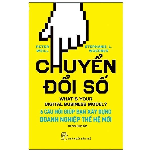 Chuyển Đổi Số: 6 Câu Hỏi Giúp Bạn Xây Dựng Doanh Nghiệp Thế Hệ Mới - Peter Weill, Stephanie L. Woerner (Mới 100%) Nhân vật, bài học kinh doanh, NXB Trẻ - SÁCH ĐẠI HỌC
