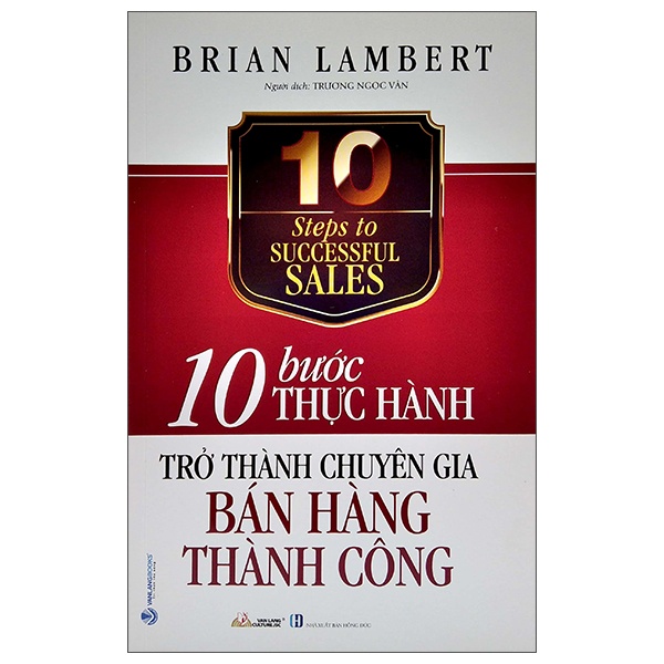 10 Bước Thực Hành - Trở Thành Chuyên Gia Bán Hàng Thành Công - Brian Lambert (Mới 100%) Marketing, bán hàng, Văn Lang Books - SÁCH ĐẠI HỌC