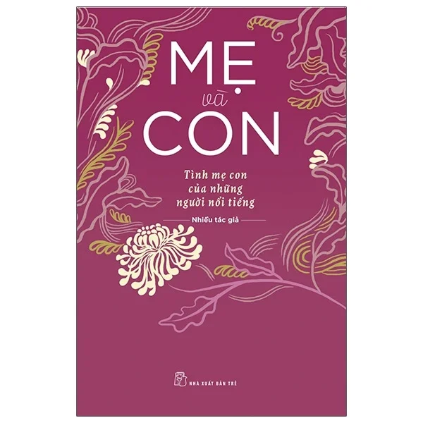 Mẹ Và Con - Tình Mẹ Con Của Những Người Nổi Tiếng - Nhiều Tác Giả (Mới 100%) Truyện ngắn, tản văn, NXB Trẻ - SÁCH ĐẠI HỌC