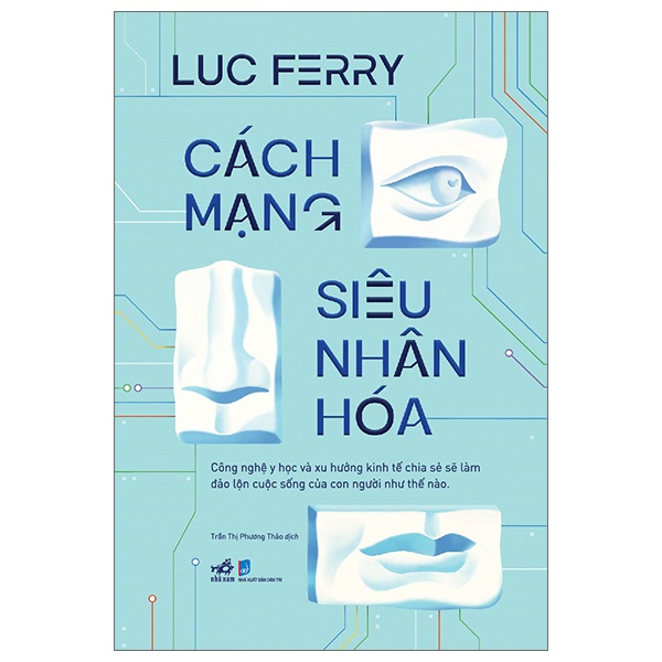 Cách Mạng Siêu Nhân Hóa - Công Nghệ Y Học Và Xu Hướng Kinh Tế Chia Sẻ - Luc Ferry (Mới 100%) Sách y học hiện đại, Nhã Nam - SÁCH ĐẠI HỌC