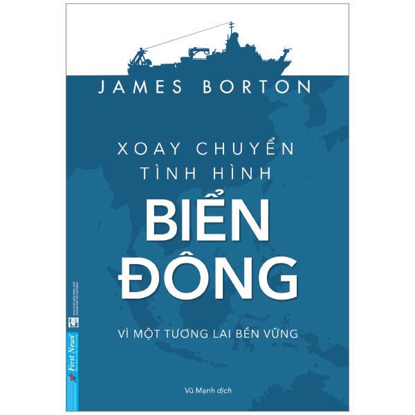 Xoay Chuyển Tình Hình Biển Đông - James Borton (Mới 100%) Lịch sử, địa lí Việt Nam, First News - SÁCH ĐẠI HỌC