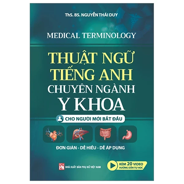 Thuật Ngữ Tiếng Anh Chuyên Ngành Y Khoa Cho Người Mới Bắt Đầu - ThS. BS. Nguyễn Thái Duy (Mới 100%) Giáo trình môn chuyên ngành, NXB Phụ Nữ - SÁCH ĐẠI HỌC