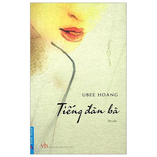 Tiếng Đàn Bà - Ubee Hoàng (Mới 100%) Truyện ngắn, tản văn, First News - SÁCH ĐẠI HỌC