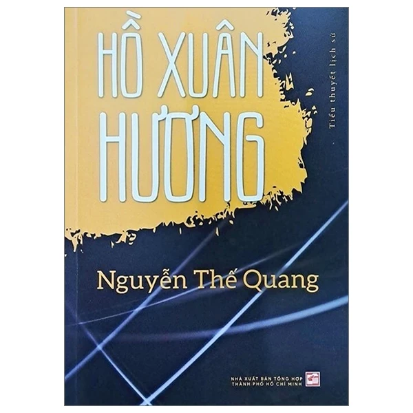 Tiểu Thuyết Lịch Sử - Hồ Xuân Hương - Nguyễn Thế Quang (Mới 100%) Tiểu thuyết, NXB Tổng Hợp TPHCM - SÁCH ĐẠI HỌC