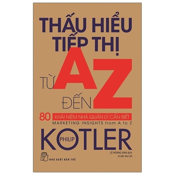 Thấu Hiểu Tiếp Thị Từ A Đến Z - 80 Khái Niệm Nhà Quản Lý Cần Biết - Philip Kotler (Mới 100%) Nhân vật, bài học kinh doanh, NXB Trẻ - SÁCH ĐẠI HỌC