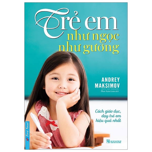 Trẻ Em Như Ngọc Như Gương - Cách Giáo Dục Dạy Trẻ Em Hiệu Quả Nhất - Andrey Maksimov (Mới 100%) Phương pháp giáo dục trẻ các nước, First News - SÁCH ĐẠI HỌC