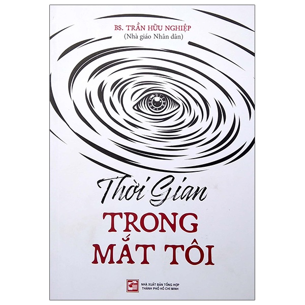 Thời Gian Trong Mắt Tôi - BS. Trần Hữu Nghiệp (Mới 100%) Tiểu sử, hồi ký, NXB Tổng Hợp TPHCM - SÁCH ĐẠI HỌC