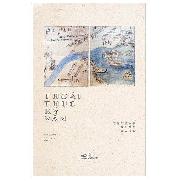Thoái Thực Ký Văn (Bìa Cứng) - Trương Quốc Dụng (Mới 100%) Lịch sử, địa lí Việt Nam, Nhã Nam - SÁCH ĐẠI HỌC