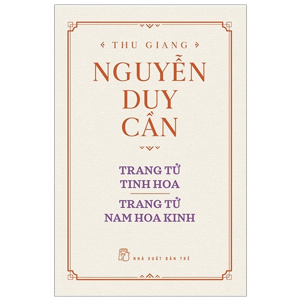 Trang Tử Tinh Hoa, Trang Tử Nam Hoa Kinh (Bìa Cứng) - Thu Giang Nguyễn Duy Cần (Mới 100%) Phật giáo, NXB Trẻ - SÁCH ĐẠI HỌC