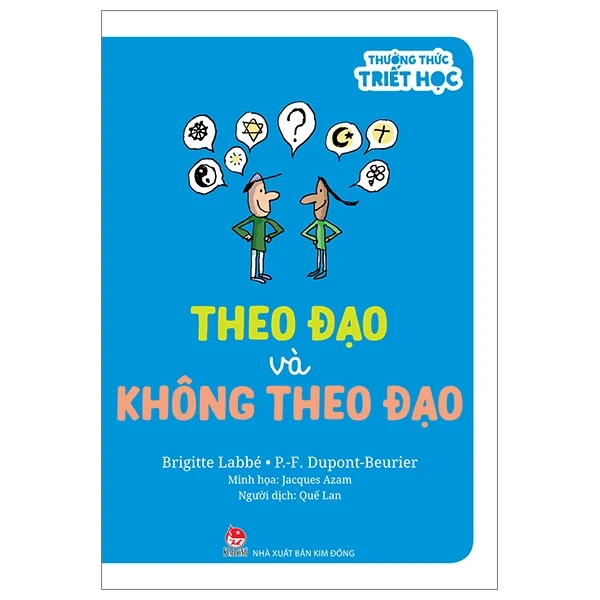 Thưởng Thức Triết Học - Theo Đạo Và Không Theo Đạo - Brigitte Labbé, P-F Dupont-Beurie, Jacques Azam (Mới 100%) Kiến thức bách khoa, NXB Kim Đồng - SÁCH ĐẠI HỌC