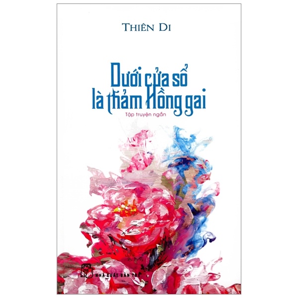 Dưới Cửa Sổ Là Thảm Hồng Gai - Thiên Di (Mới 100%) Truyện ngắn, tản văn, NXB Trẻ - SÁCH ĐẠI HỌC