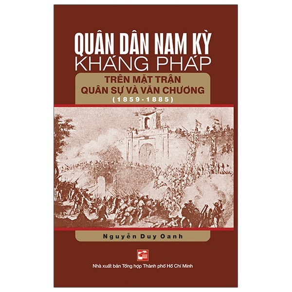 Quân Dân Nam Kỳ Kháng Pháp Trên Mặt Trận Quân Sự Và Văn Chương (1859-1885) - Nguyễn Duy Oanh (Mới 100%) Lịch sử, địa lí Việt Nam, NXB Tổng Hợp TPHCM - SÁCH ĐẠI HỌC