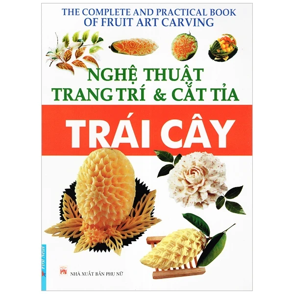 Nghệ Thuật Trang Trí & Cắt Tỉa Trái Cây (Mới 100%) Sách kỹ năng mềm, First News - SÁCH ĐẠI HỌC